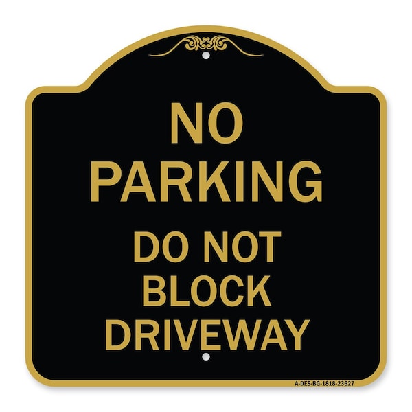 Signmission No Parking Do Not Block Driveway, Black & Gold Aluminum Architectural Sign, 18" x 18", BG-1818-23627 A-DES-BG-1818-23627 - main